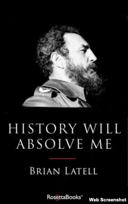 Portada del libro "History Will Absolve me: Fidel Castro, Life and Legacy", de Brian Latell.